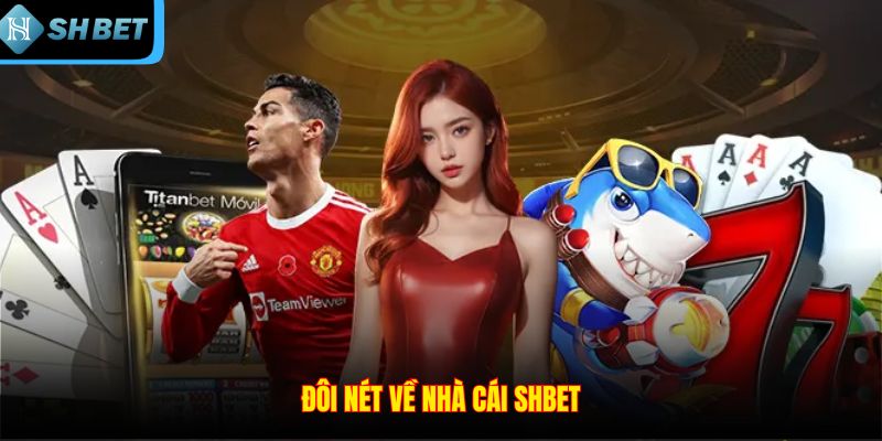 Đôi nét về nhà cái SHBET