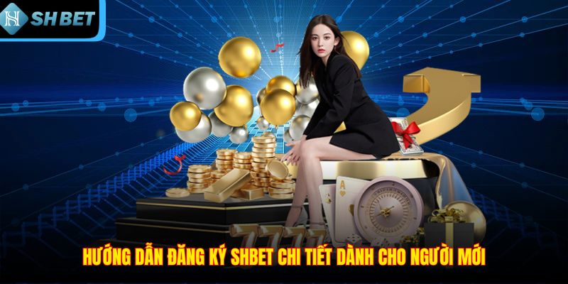 Hướng dẫn đăng ký SHBET chi tiết dành cho người mới