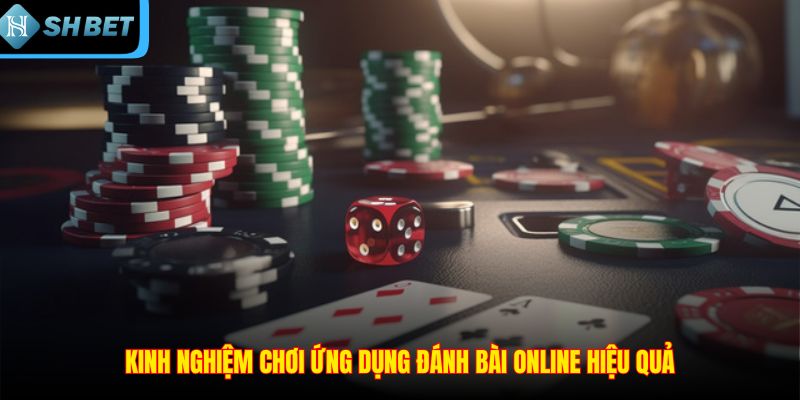 Kinh nghiệm chơi ứng dụng đánh bài online hiệu quả