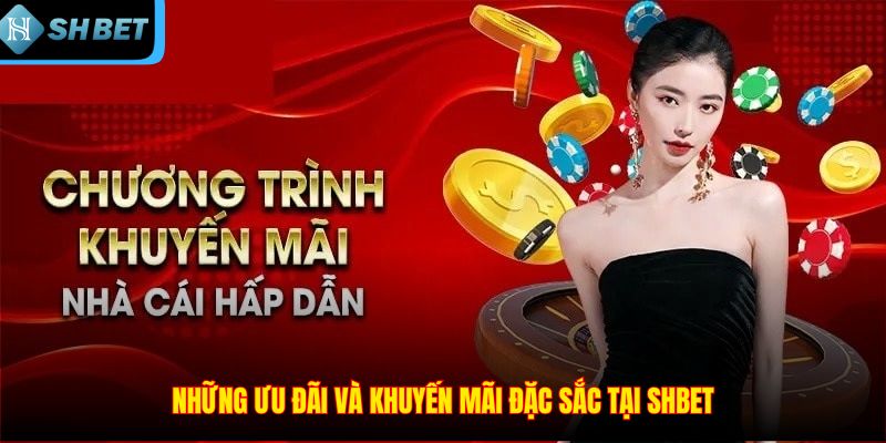 Những ưu đãi và khuyến mãi đặc sắc tại SHBET